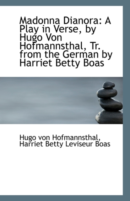 Madonna Dianora : A Play in Verse, by Hugo Von Hofmannsthal, Tr. from the German by Harriet Betty Boa, Paperback / softback Book