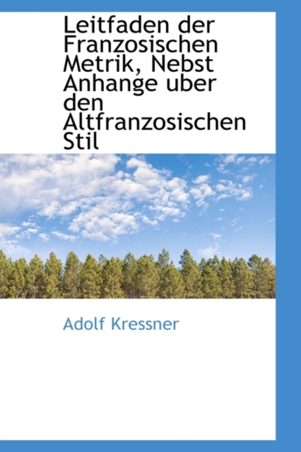 Leitfaden Der Franzosischen Metrik, Nebst Anhange Uber Den Altfranzosischen Stil, Paperback / softback Book
