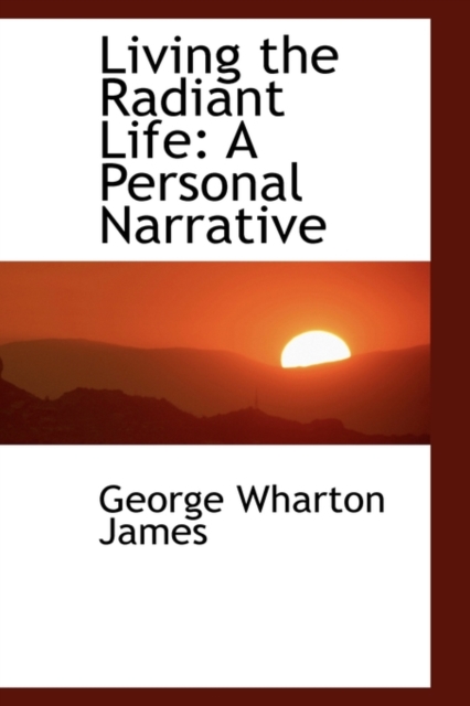 Living the Radiant Life : A Personal Narrative, Paperback / softback Book