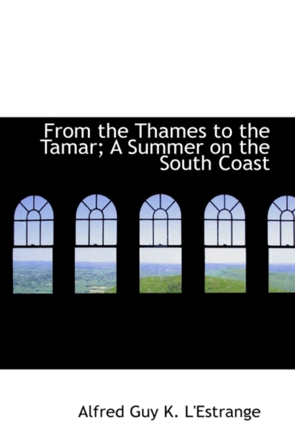 From the Thames to the Tamar; A Summer on the South Coast, Paperback / softback Book
