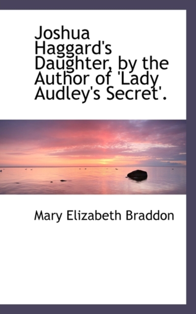 Joshua Haggard's Daughter, by the Author of 'Lady Audley's Secret'., Hardback Book