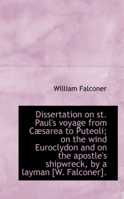 Dissertation on St. Paul's Voyage from C Sarea to Puteoli; On the Wind Euroclydon and on the Apostle, Paperback / softback Book
