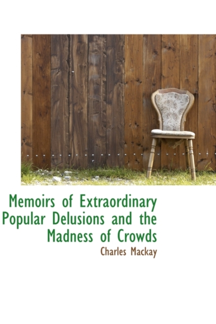 Memoirs of Extraordinary Popular Delusions and the Madness of Crowds, Paperback / softback Book