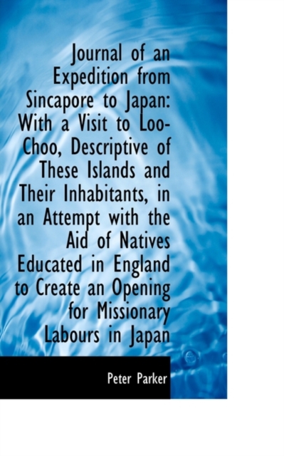 Journal of an Expedition from Sincapore to Japan : With a Visit to Loo-Choo, Paperback / softback Book