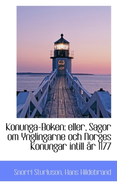 Konunga-Boken : Eller, Sagor Om Ynglingarne Och Norges Konungar Intill R 1177, Paperback / softback Book