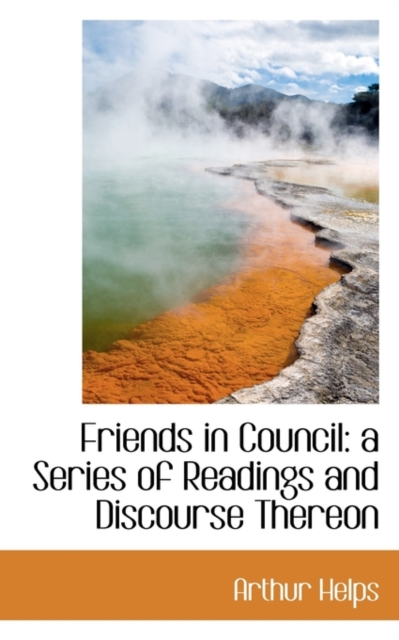 Friends in Council : A Series of Readings and Discourse Thereon, Hardback Book