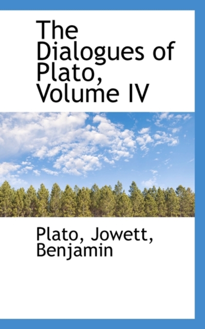 The Dialogues of Plato, Volume IV, Paperback / softback Book
