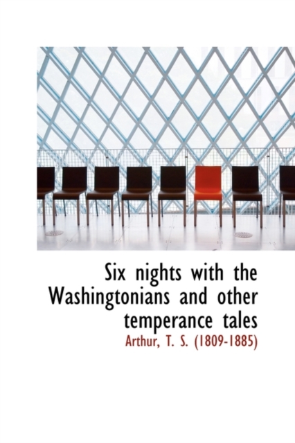Six Nights with the Washingtonians and Other Temperance Tales, Hardback Book