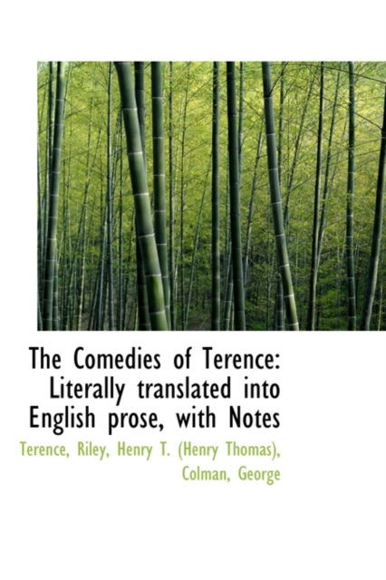 The Comedies of Terence : Literally Translated Into English Prose, with Notes, Paperback / softback Book