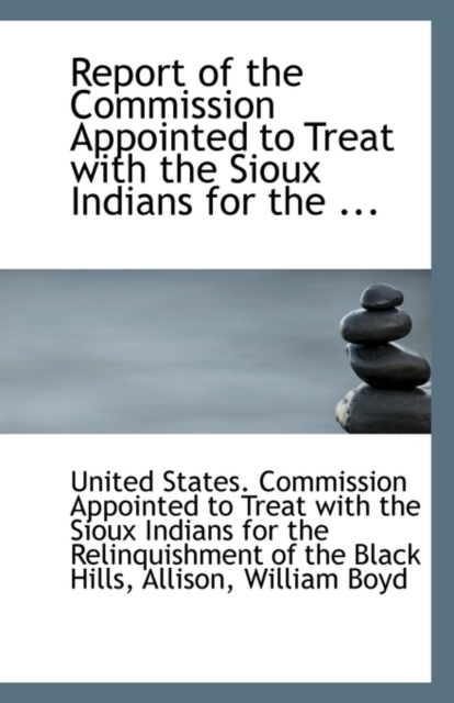 Report of the Commission Appointed to Treat with the Sioux Indians for the ..., Paperback / softback Book
