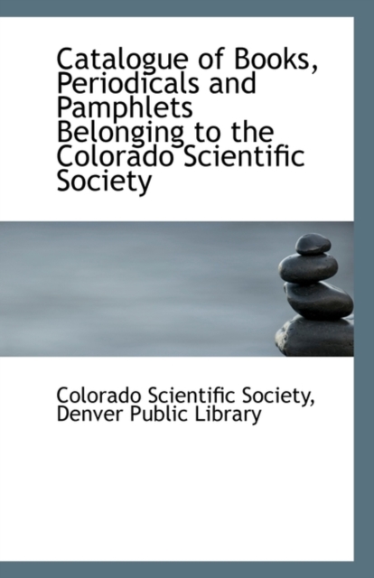 Catalogue of Books, Periodicals and Pamphlets Belonging to the Colorado Scientific Society, Paperback / softback Book
