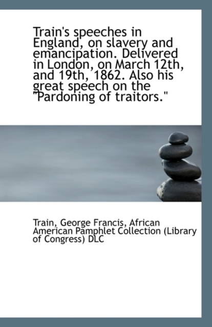 Train's Speeches in England, on Slavery and Emancipation. Delivered in London, on March 12th, and 19, Paperback / softback Book