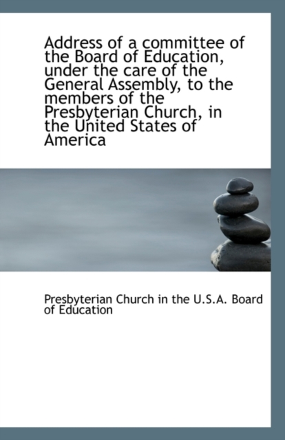 Address of a Committee of the Board of Education, Under the Care of the General Assembly, to the Mem, Paperback / softback Book