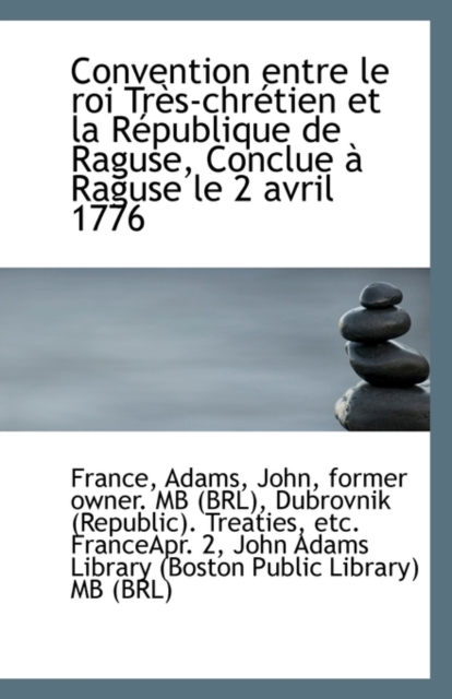 Convention Entre Le Roi Tres-Chretien Et La Republique de Raguse, Conclue a Raguse Le 2 Avril 1776, Paperback / softback Book