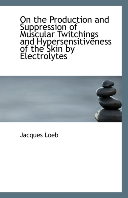 On the Production and Suppression of Muscular Twitchings and Hypersensitiveness of the Skin by Elect, Paperback / softback Book