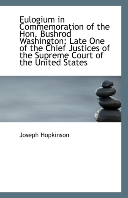 Eulogium in Commemoration of the Hon. Bushrod Washington : Late One of the Chief Justices of the Supr, Paperback / softback Book