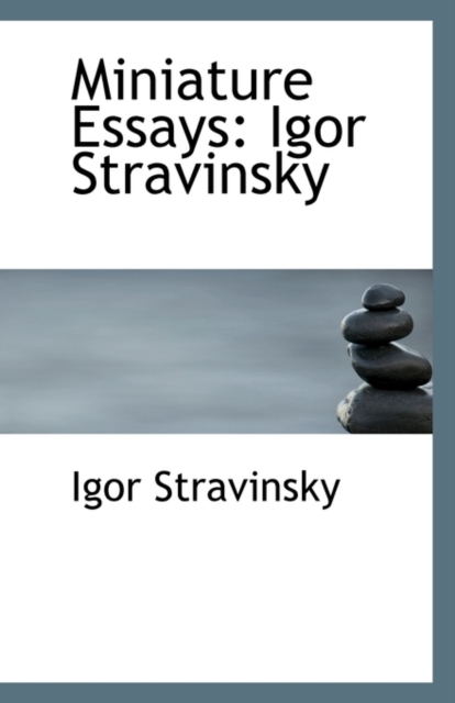 Miniature Essays : Igor Stravinsky, Paperback / softback Book