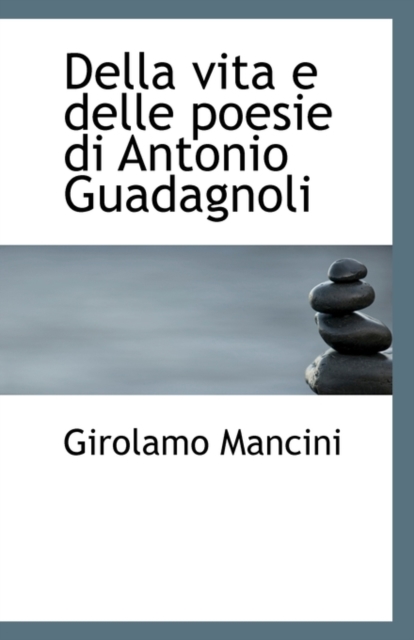 Della Vita E Delle Poesie Di Antonio Guadagnoli, Paperback / softback Book