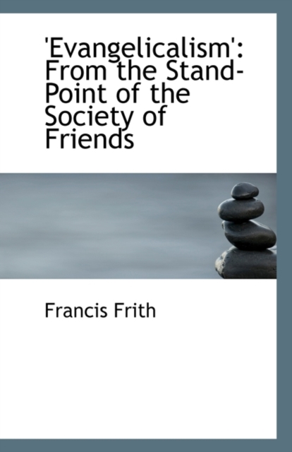 'Evangelicalism' : From the Stand-Point of the Society of Friends, Paperback / softback Book