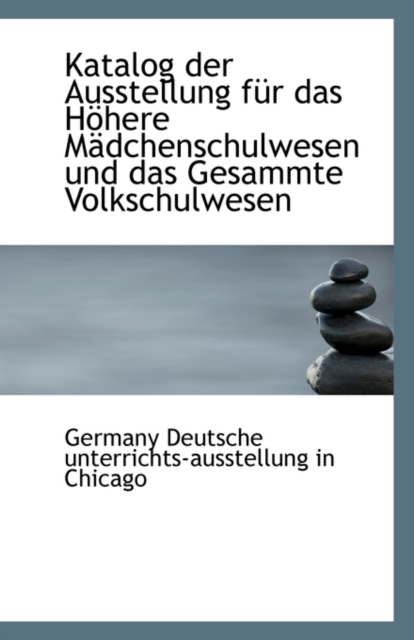 Katalog Der Ausstellung Fur Das Hohere Madchenschulwesen Und Das Gesammte Volkschulwesen, Paperback / softback Book