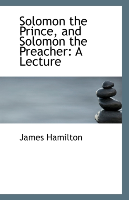 Solomon the Prince, and Solomon the Preacher : A Lecture, Paperback / softback Book