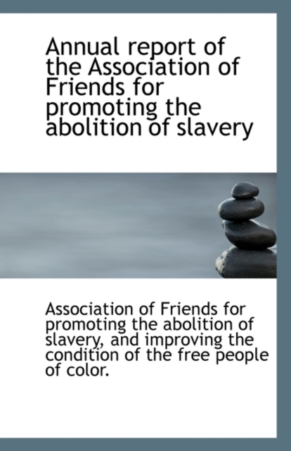 Annual Report of the Association of Friends for Promoting the Abolition of Slavery, Paperback / softback Book