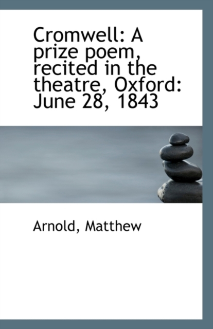 Cromwell : A Prize Poem, Recited in the Theatre, Oxford: June 28, 1843, Paperback / softback Book
