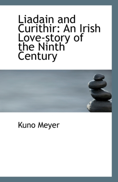 Liadain and Curithir : An Irish Love-Story of the Ninth Century, Paperback / softback Book
