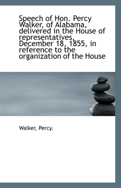 Speech of Hon. Percy Walker, of Alabama, Delivered in the House of Representatives, December 18, 185, Paperback / softback Book