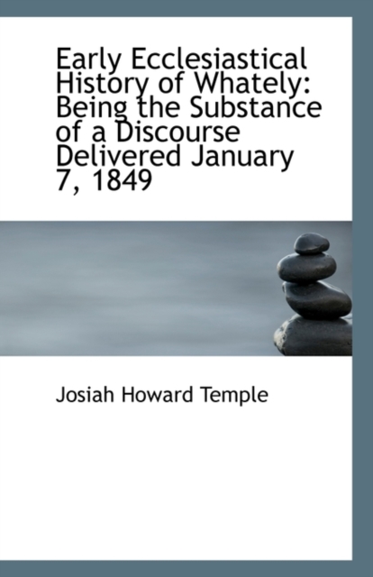 Early Ecclesiastical History of Whately : Being the Substance of a Discourse Delivered January 7, 184, Paperback / softback Book
