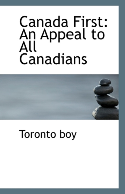 Canada First : An Appeal to All Canadians, Paperback / softback Book