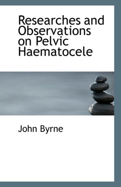 Researches and Observations on Pelvic Haematocele, Paperback / softback Book