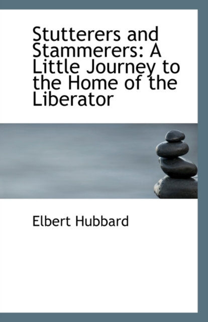 Stutterers and Stammerers : A Little Journey to the Home of the Liberator, Paperback / softback Book