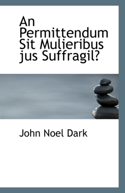 An Permittendum Sit Mulieribus Jus Suffragil?, Paperback / softback Book