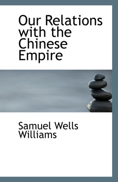 Our Relations with the Chinese Empire, Paperback / softback Book