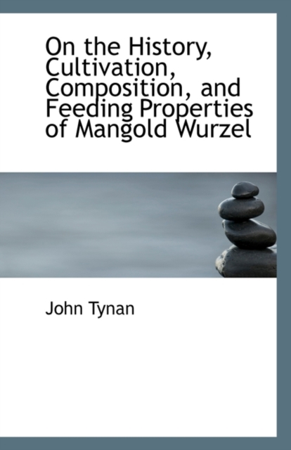 On the History, Cultivation, Composition, and Feeding Properties of Mangold Wurzel, Paperback / softback Book