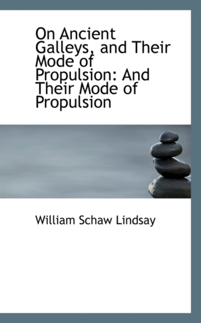 On Ancient Galleys, and Their Mode of Propulsion : And Their Mode of Propulsion, Paperback / softback Book