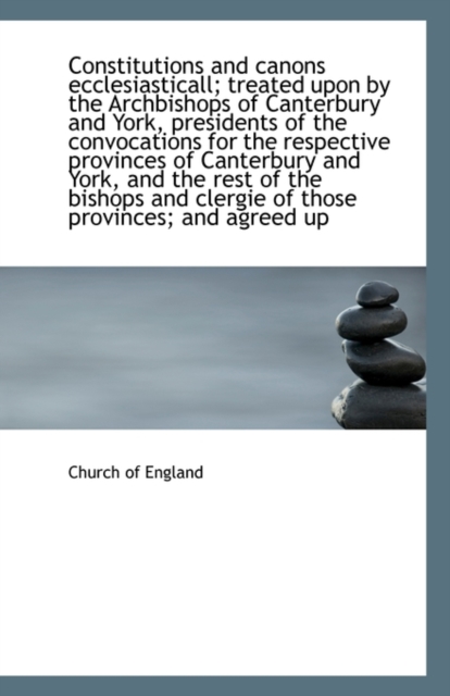 Constitutions and Canons Ecclesiasticall; Treated Upon by the Archbishops of Canterbury and York, PR, Paperback / softback Book