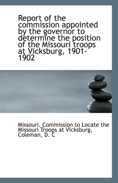 Report of the Commission Appointed by the Governor to Determine the Position of the Missouri Troops, Paperback / softback Book