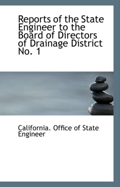 Reports of the State Engineer to the Board of Directors of Drainage District No. 1, Paperback / softback Book