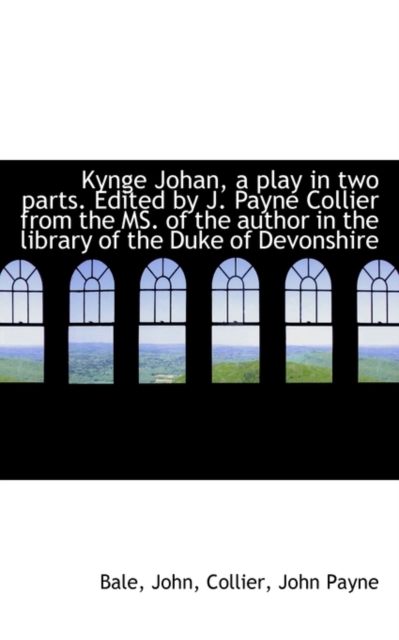 Kynge Johan, a Play in Two Parts : Edited by J. Payne Collier from the MS, Paperback / softback Book