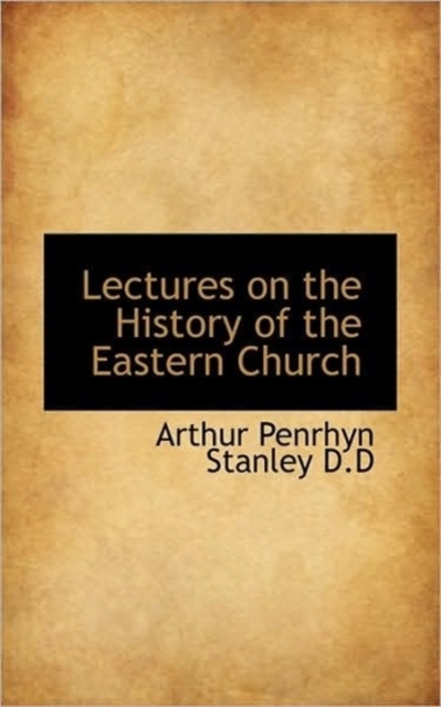 Lectures on the History of the Eastern Church, Paperback / softback Book