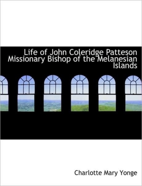 Life of John Coleridge Patteson Missionary Bishop of the Melanesian Islands, Paperback / softback Book