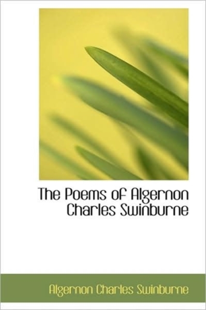 The Poems of Algernon Charles Swinburne, Hardback Book