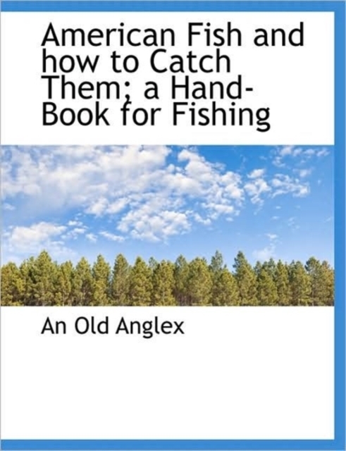 American Fish and How to Catch Them; A Hand-Book for Fishing, Paperback / softback Book