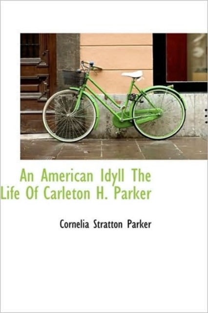 An American Idyll the Life of Carleton H. Parker, Paperback / softback Book