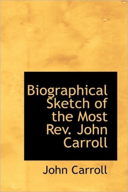Biographical Sketch of the Most REV. John Carroll, Paperback / softback Book