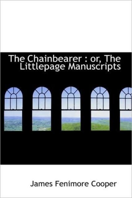 The Chainbearer : Or, the Littlepage Manuscripts, Paperback / softback Book