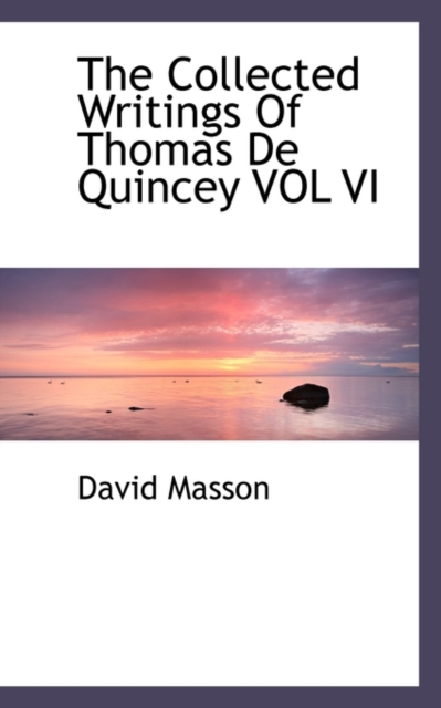 The Collected Writings of Thomas de Quincey Vol VI, Paperback / softback Book