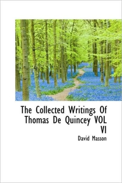 The Collected Writings Of Thomas De Quincey VOL VI, Hardback Book